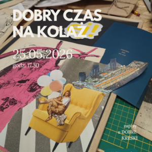 DOBRY CZAS NA KOLAŻ 25.05.2026r.